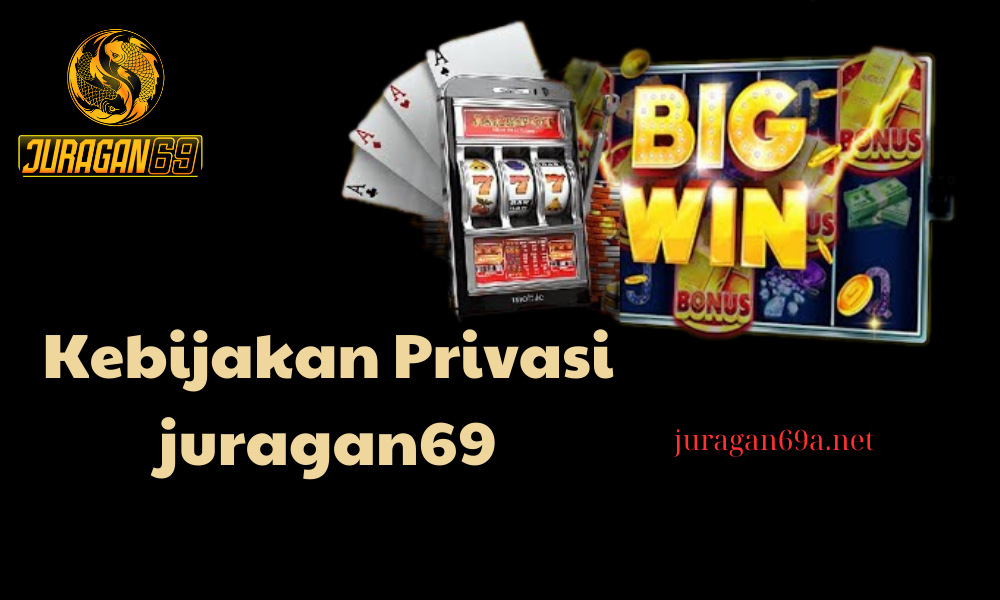 Kebijakan Privasi Di Juragan69